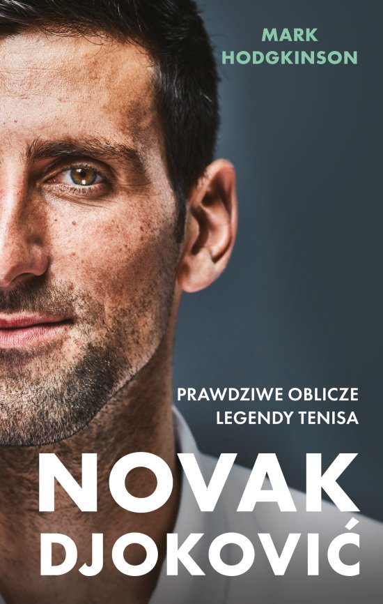 Novak Djokovi�. Prawdziwe oblicze legendy tenisa