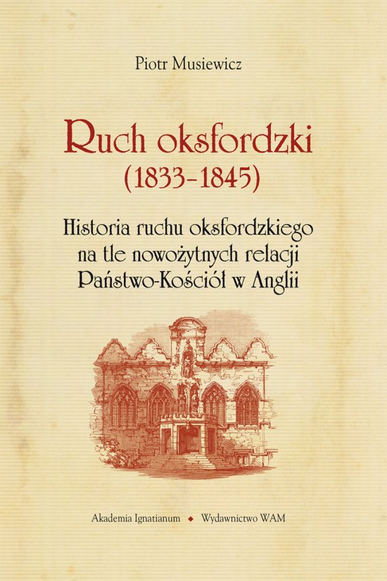 Ruch oksfordzki (1833-1845). Historia ruchu oksfordzkiego na tle nowo�ytnych relacji Pa�stwo-Ko�ci� w Anglii