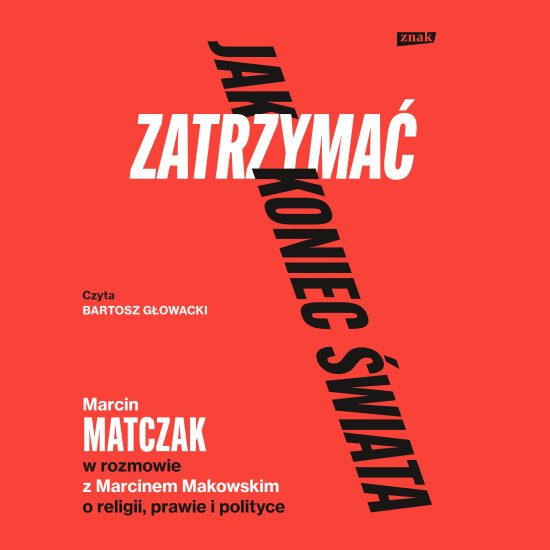 Jak zatrzyma� koniec �wiata. Rozmowy o religii, prawie i polityce