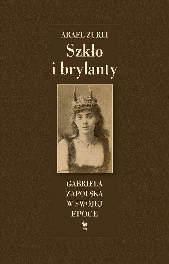 Szk�o i brylanty. Gabriela Zapolska w swojej epoce
