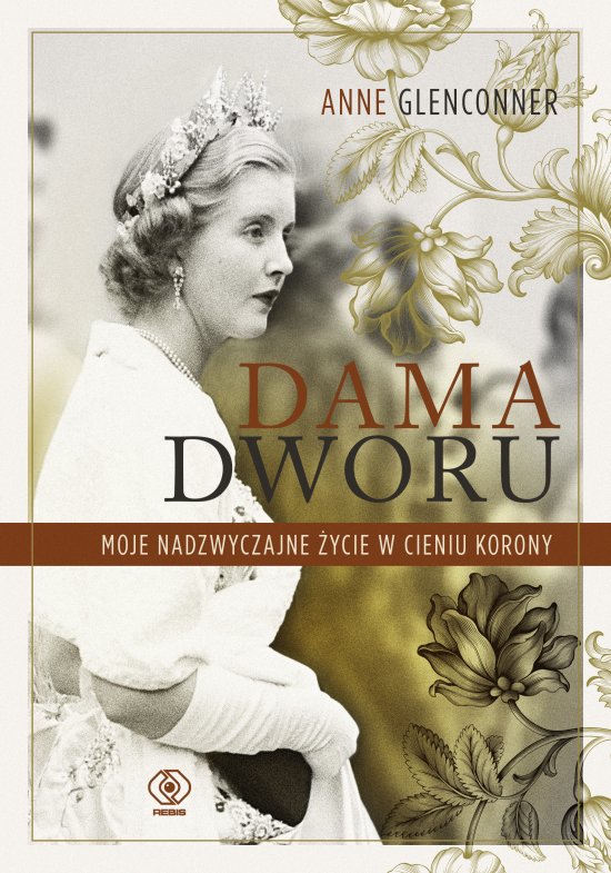 Dama dworu. Moje nadzwyczajne �ycie w cieniu Korony