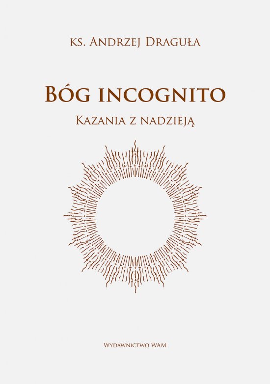 B�g incognito. Kazania z nadziej�