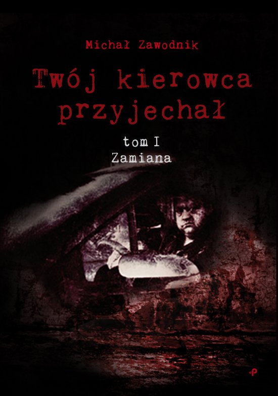 Tw�j kierowca przyjecha�. Tom I. Zamiana