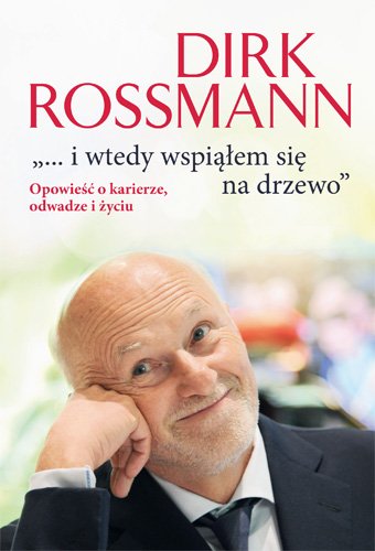 ...i wtedy wspi��em si� na drzewo. Opowie�� o karierze, odwadze i �yciu