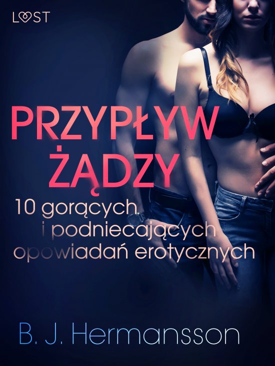 Przyp�yw ��dzy - 10 gor�cych i podniecaj�cych opowiada� erotycznych B. J. Hermanssona