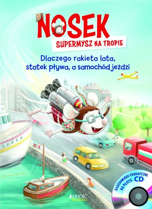 Nosek, supermysz na tropie:. Dlaczego rakieta lata, statek p�ywa, a samoch�d je�dzi?