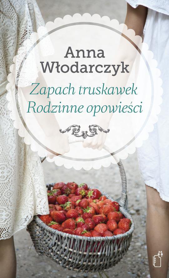 Zapach truskawek. Rodzinne opowie�ci