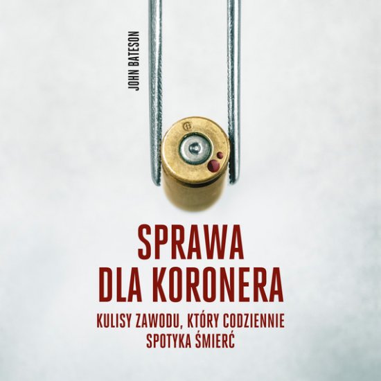 Sprawa dla koronera. Kulisy zawodu, kt�ry codziennie spotyka �mier�