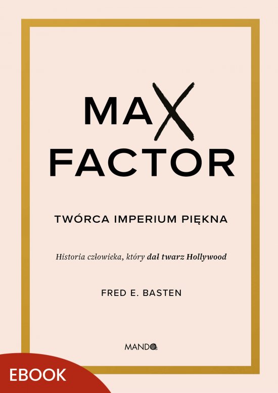 Max Factor. Tw�rca imperium pi�kna