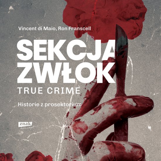 Sekcja zw�ok. True crime - historie z prosektorium