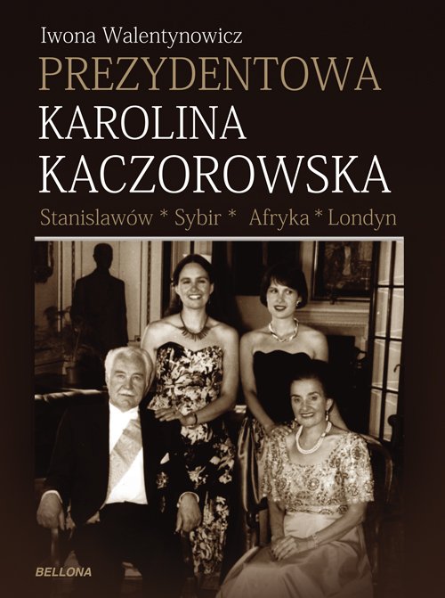 Prezydentowa Karolina Kaczorowska Stanis�aw�w Sybir Afryka Londyn