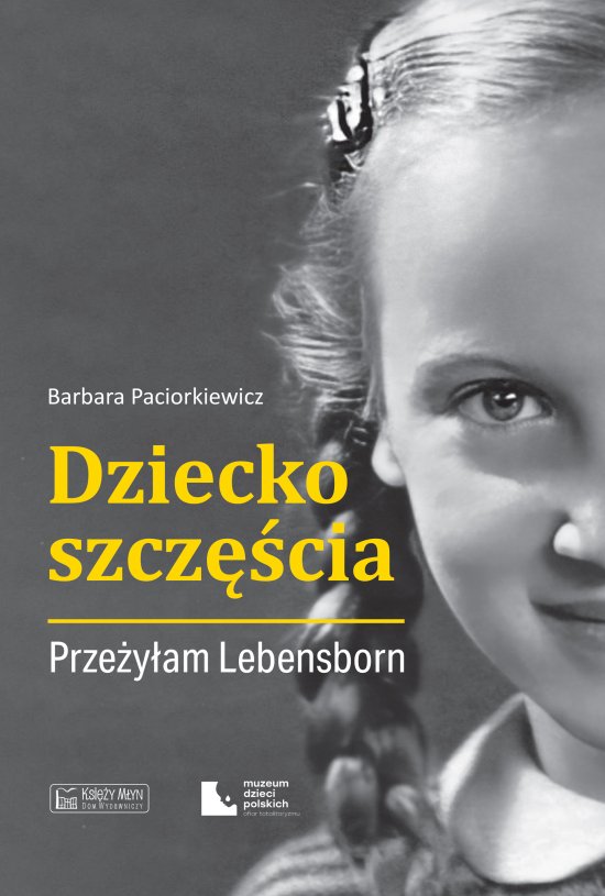 Dziecko szcz�cia. Prze�y�am Lebensborn