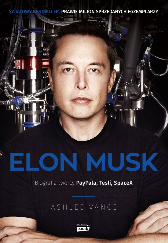 Elon Musk. Biografia tw�rcy Paypala, Tesli, SpaceX