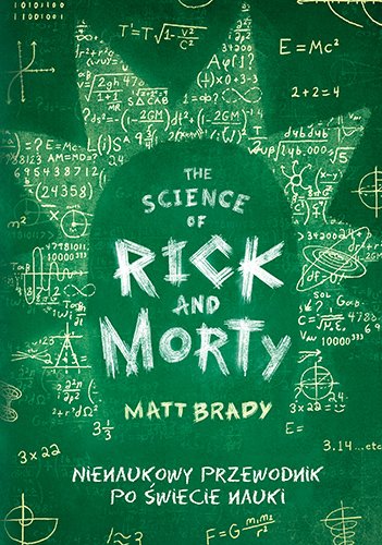 The Science of Rick and Morty. Nienaukowy przewodnik po �wiecie nauki