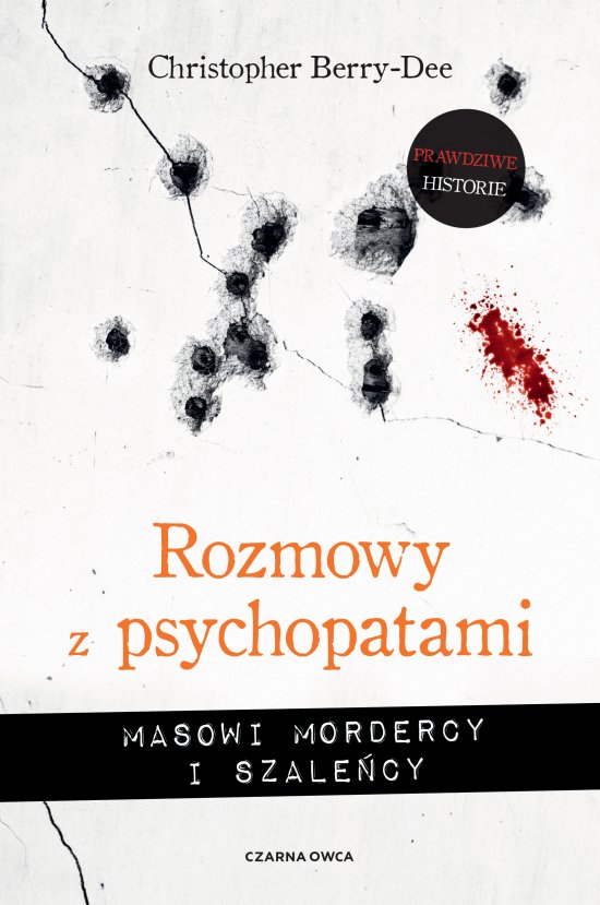 Rozmowy z psychopatami. Masowi mordercy i szale�cy