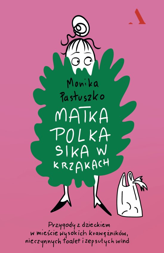 Matka Polka sika w krzakach. Przygody z dzieckiem w mie�cie wysokich kraw�nik�w, nieczynnych toalet i zepsutych wind