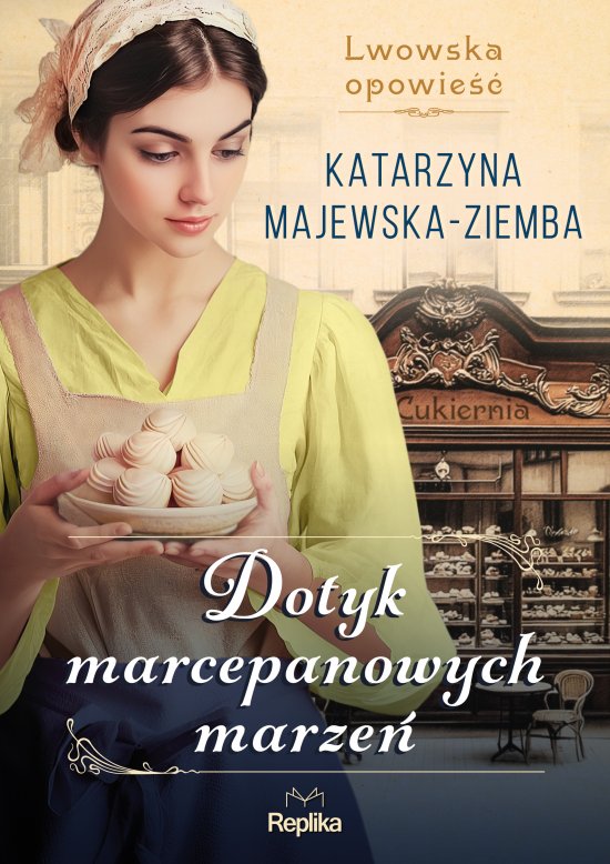 Dotyk marcepanowych marze�. Lwowska opowie�� tom 1