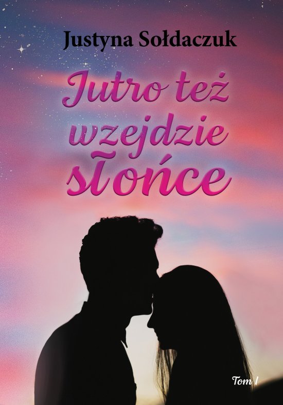Jutro te� wzejdzie s�o�ce. tom I