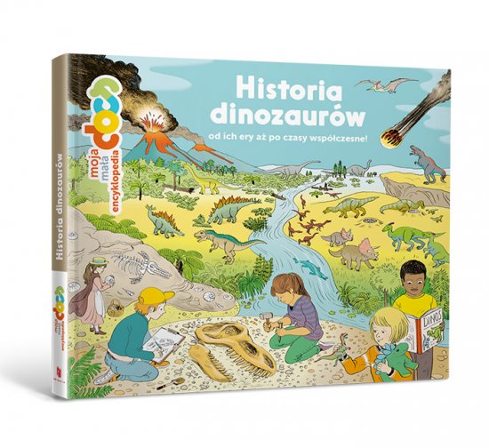 Moja ma�a encyklopedia. Historia dinozaur�w od ich ery a� po wsp�czesno��!