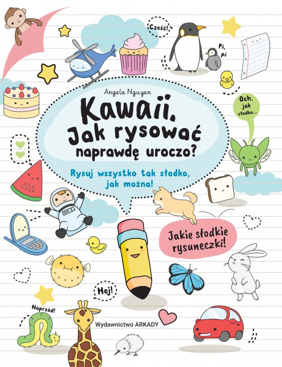 Kawaii. Jak rysowa� naprawd� uroczo? Rysuj wszystko tak s�odko, jak mo�na!