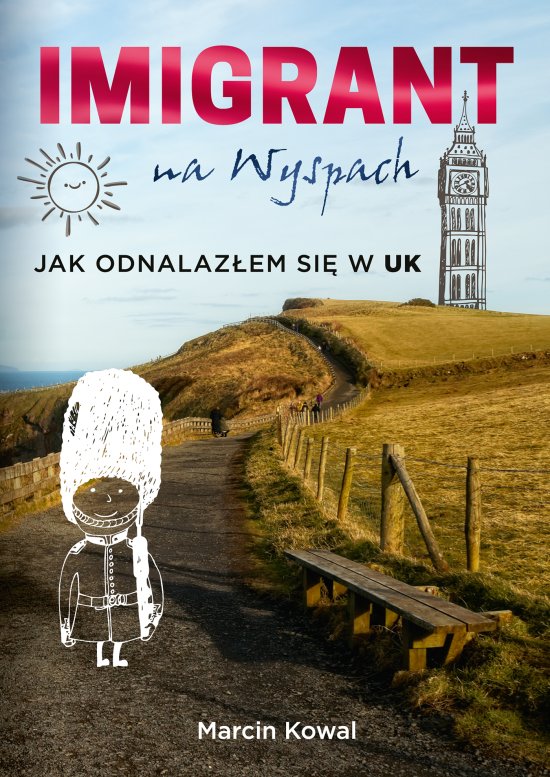 Imigrant na Wyspach - jak odnalaz�em si� w UK