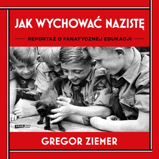 Jak wychowa� nazist�. Reporta� o fanatycznej edukacji