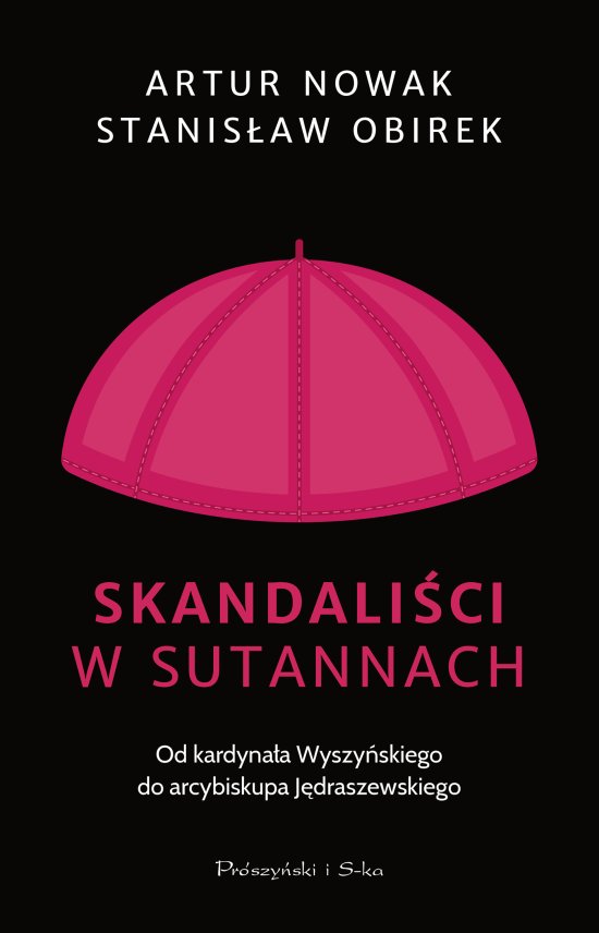 Skandali�ci w sutannach. Od kardyna�a Wyszy�skiego do arcybiskupa J�draszewskiego