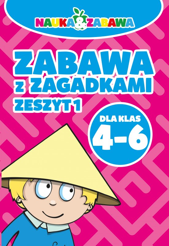 Nauka i zabawa. Zabawa z zagadkami klasa 4-6 cz.I