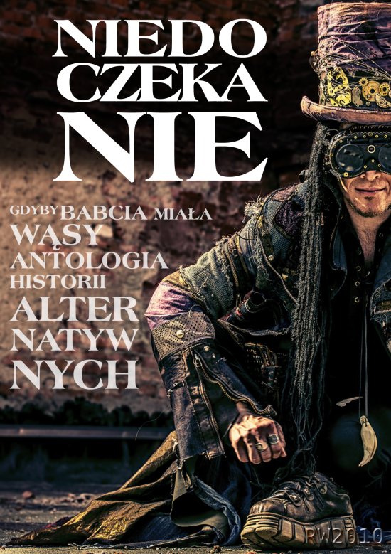 Niedoczekanie. Gdyby babcia mia�a w�sy. Antologia historii alternatywnych