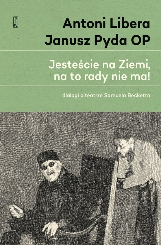 Jeste�cie na Ziemi, na to rady nie ma! Dialogi o teatrze Samuela Becketta