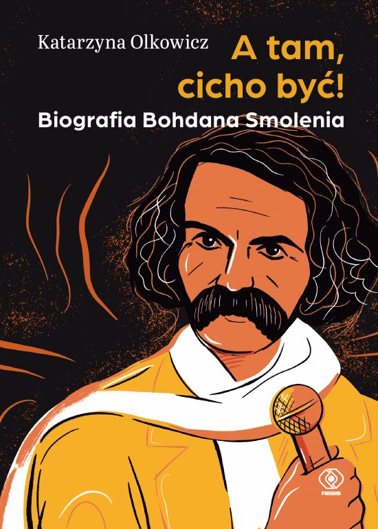 A tam, cicho by�. Biografia Bohdana Smolenia