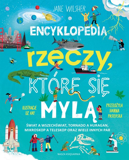 Encyklopedia rzeczy, kt�re si� myl�. �wiat a wszech�wiat, tornado a huragan, mikroskop a teleskop oraz wiele innych par