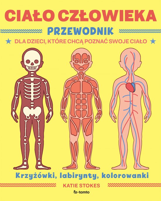 Cia�o cz�owieka. Przewodnik dla dzieci, kt�re chc� pozna� swoje cia�o