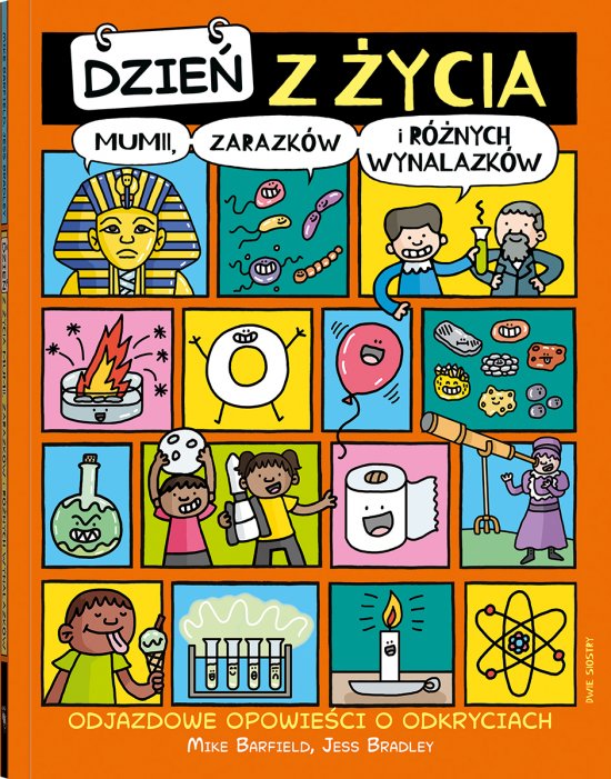 Dzie� z �ycia mumii, zarazk�w i r�nych wynalazk�w. Odjazdowe opowie�ci o odkryciach