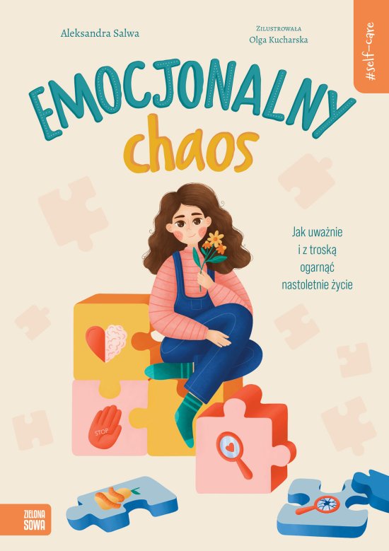 Self-care. Emocjonalny chaos. Jak uwa�nie i z trosk� ogarn�� nastoletnie �ycie