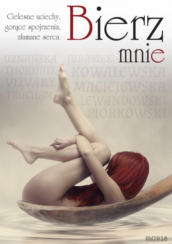 Bierz mne. Cielesne uciechy, gor�ce spojrzenia, z�amane serca