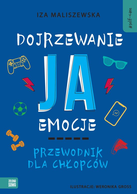 Self-care. Dojrzewanie, ja, emocje. Przewodnik dla ch�opc�w