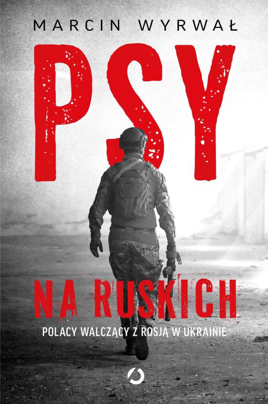 Psy na ruskich. Polacy walcz�cy z Rosj� w Ukrainie