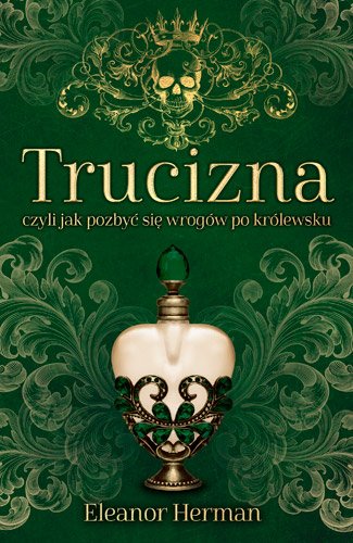 Trucizna, czyli jak pozby� si� wrog�w po kr�lewsku
