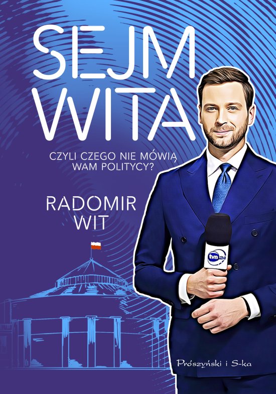 Sejm Wita. Czyli czego nie m�wi� wam politycy?