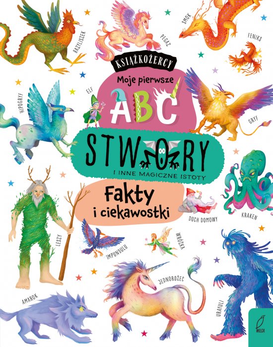 Ksi��ko�ercy. Moje pierwsze ABC. Stwory i inne magiczne istoty. Fakty i ciekawostki