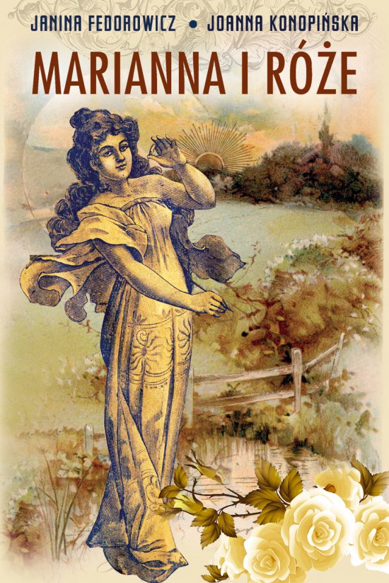 Marianna i r�e TW. OPRAWA. �ycie codzienne w Wielkopolsce w latach 1890-1914 z tradycji rodzinnej