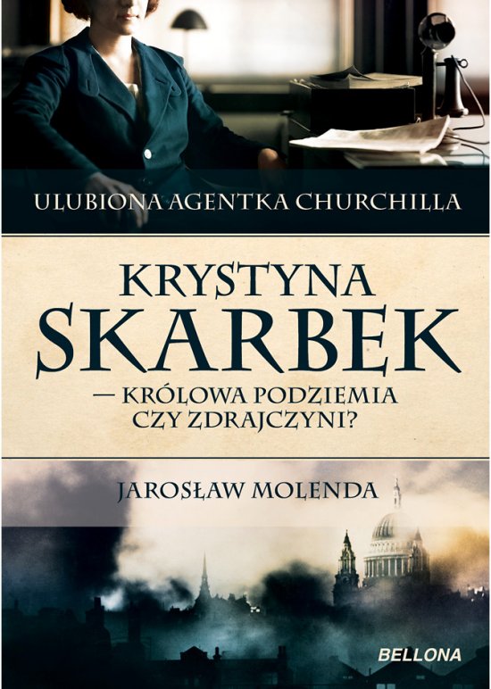 Krystyna Skarbek. Kr�lowa antyniemieckiego podziemia czy zdrajczyni?