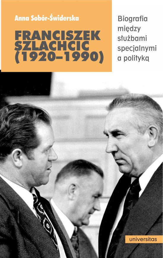 Franciszek Szlachcic (1920-1990). Biografia mi�dzy s�u�bami specjalnymi a polityk�