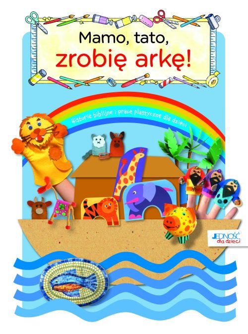 Mamo, tato, zrobi� ark�! Biblijne historie i prace plastyczne dla dzieci