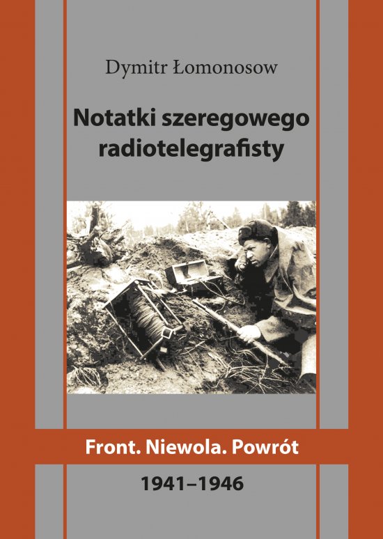 Notatki szeregowego radiotelegrafisty. Front. Niewola. Powr�t