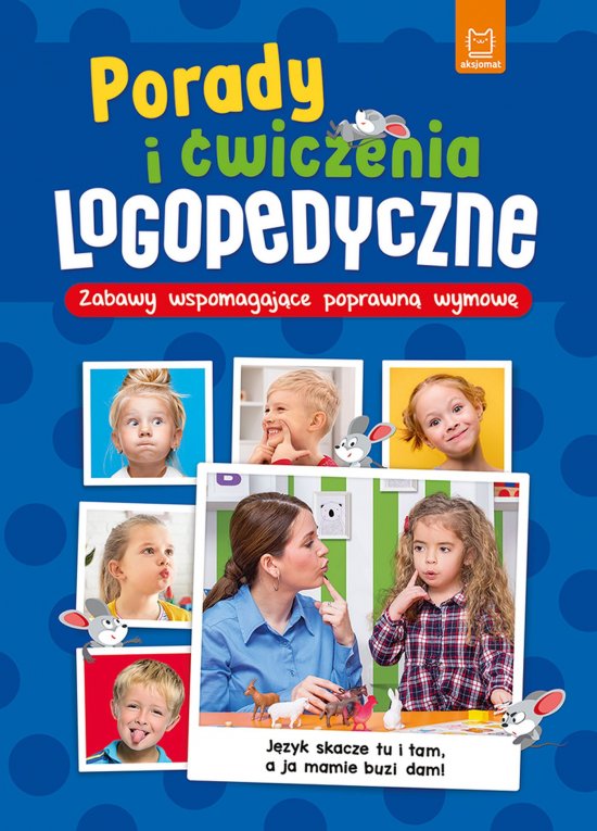 Porady i �wiczenia logopedyczne. Zabawy wspomagaj�ce poprawn� wymow�