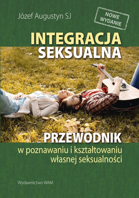 Integracja seksualna wyd. 6. Przewodnik w poznawaniu i kszta�towaniu w�asnej seksualno�ci