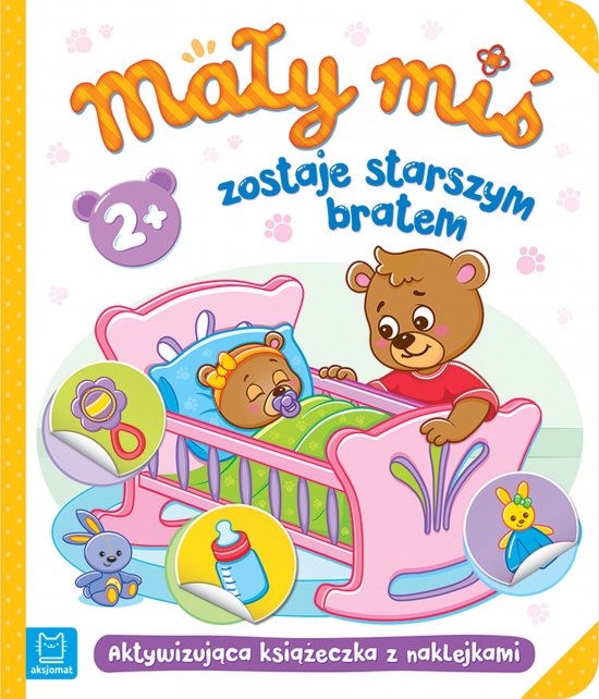 Ma�y mi� zostaje starszym bratem. Aktywizuj�ca ksi��eczka z naklejkami 2+