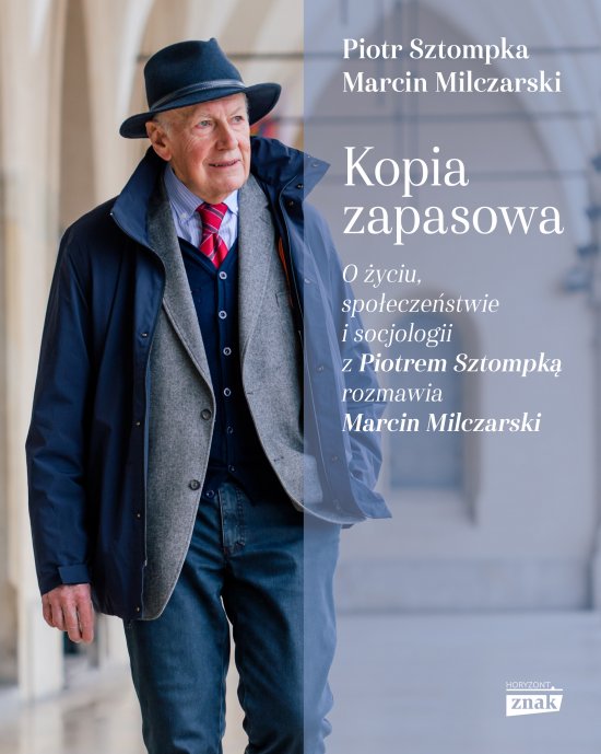Kopia zapasowa. O �yciu, spo�ecze�stwie i socjologii z Piotrem Sztompk� rozmawia Marcin Milczarski